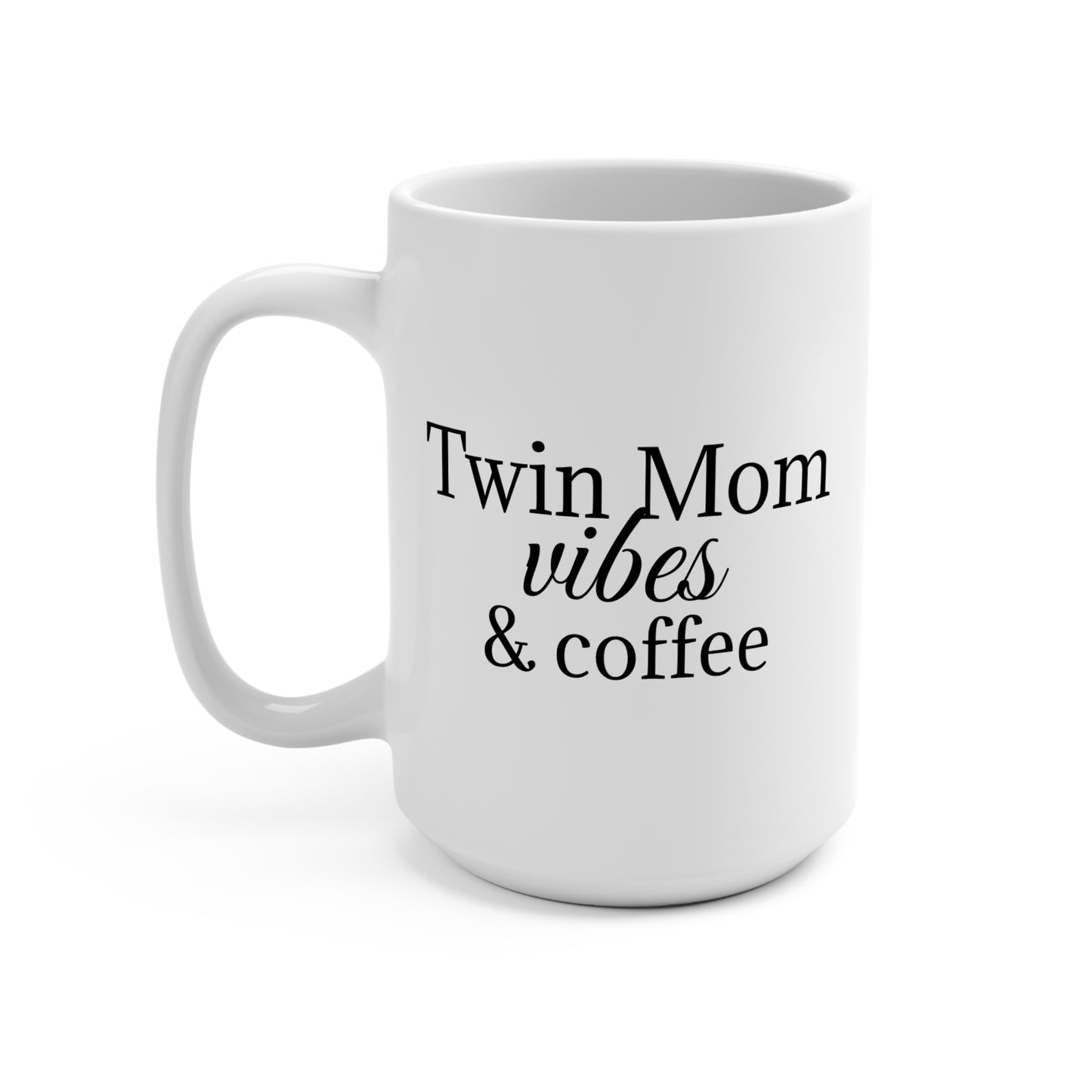 Twin Mom Vibes Mug 15oz