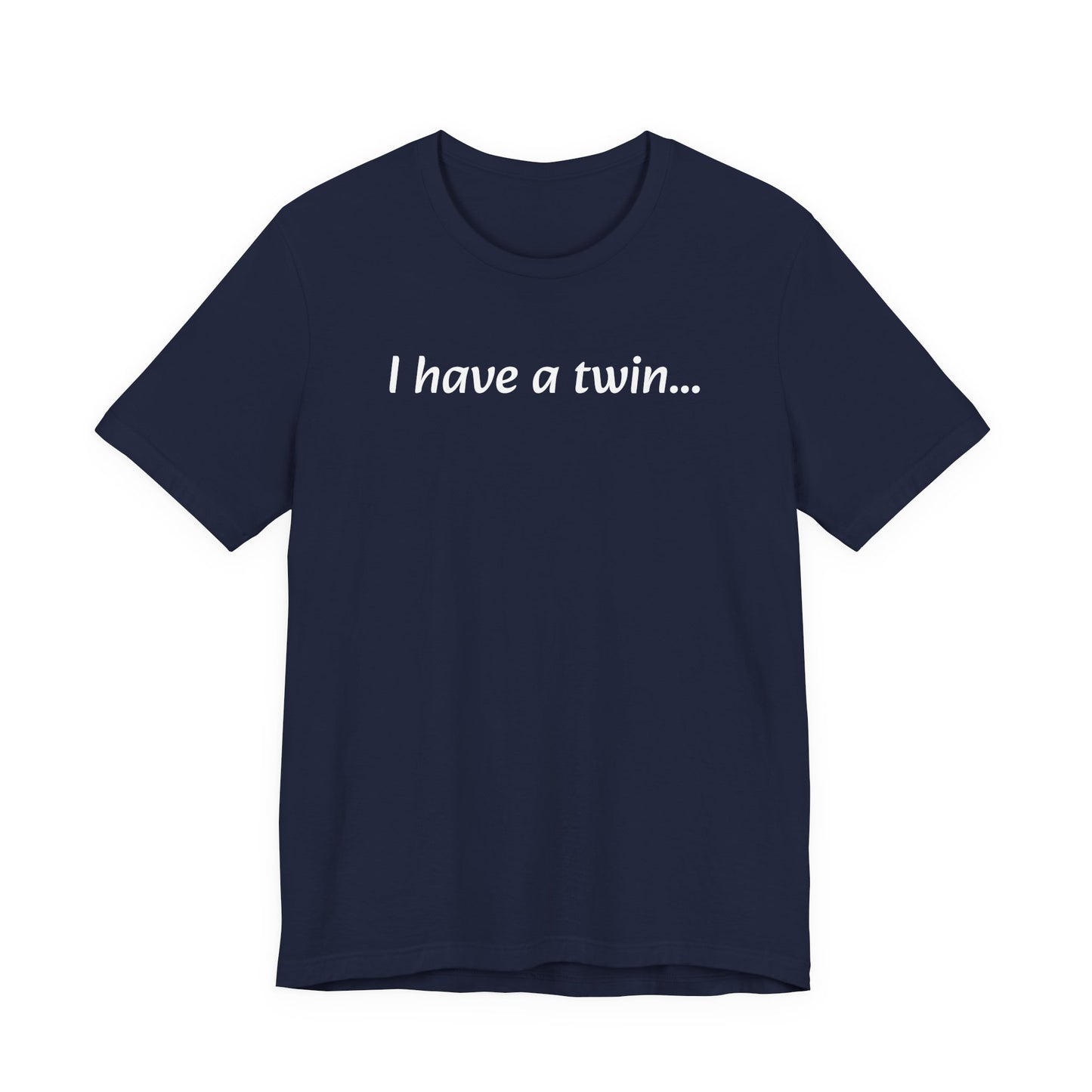 "I have a twin..." Jersey Short Sleeve Tee