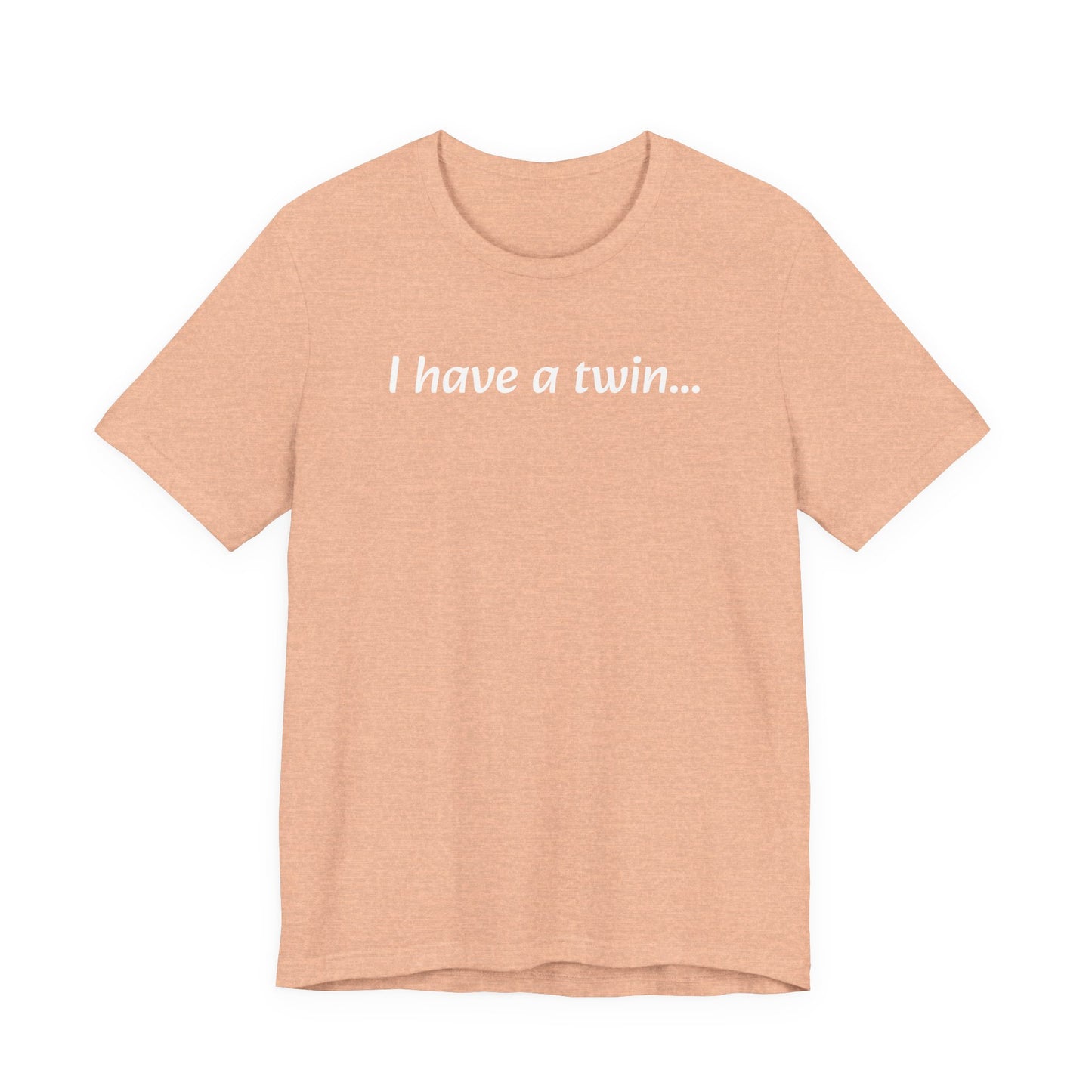 "I have a twin..." Jersey Short Sleeve Tee