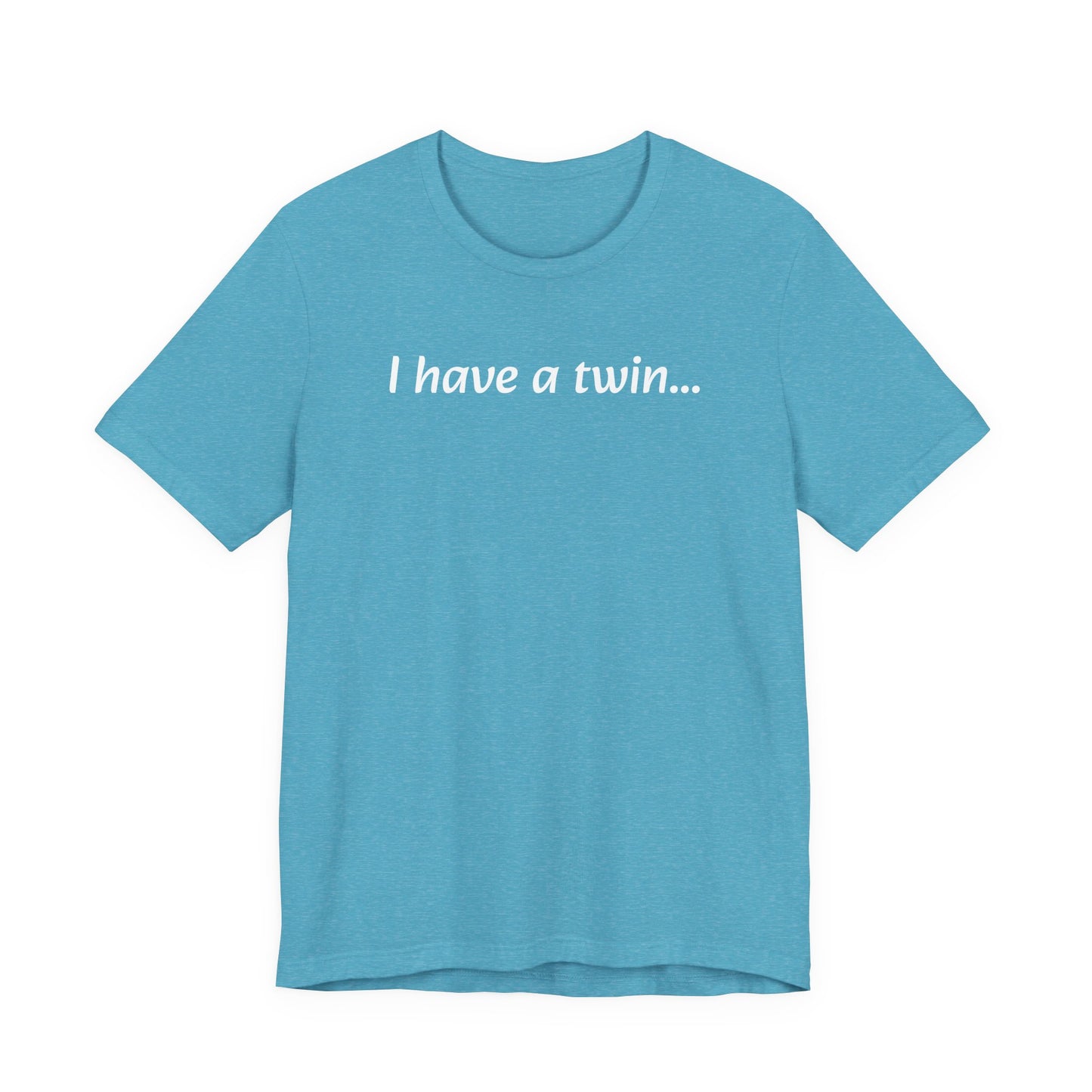 "I have a twin..." Jersey Short Sleeve Tee