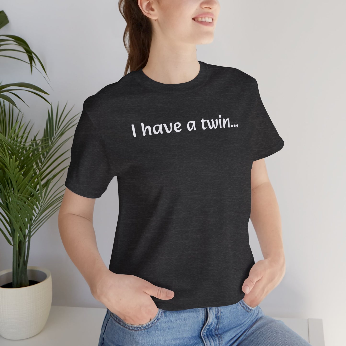"I have a twin..." Jersey Short Sleeve Tee