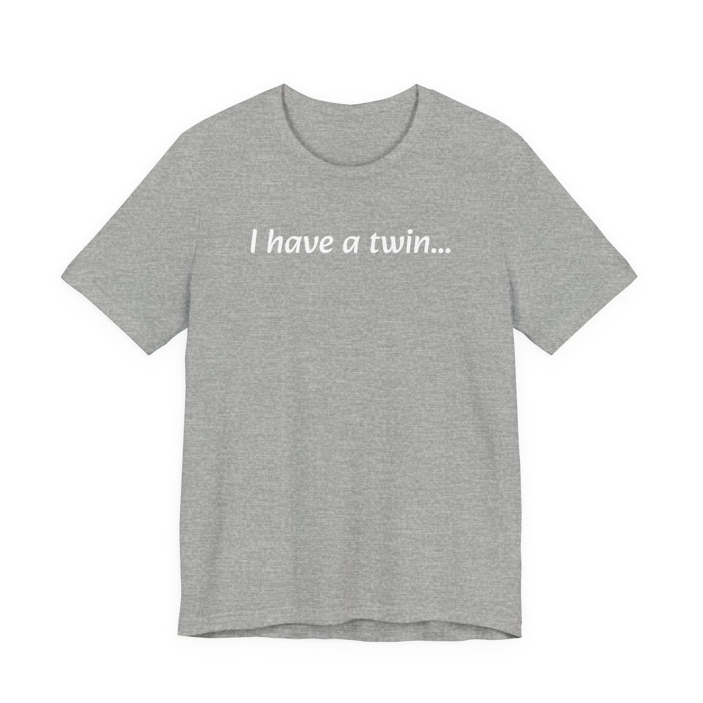 "I have a twin..." Jersey Short Sleeve Tee