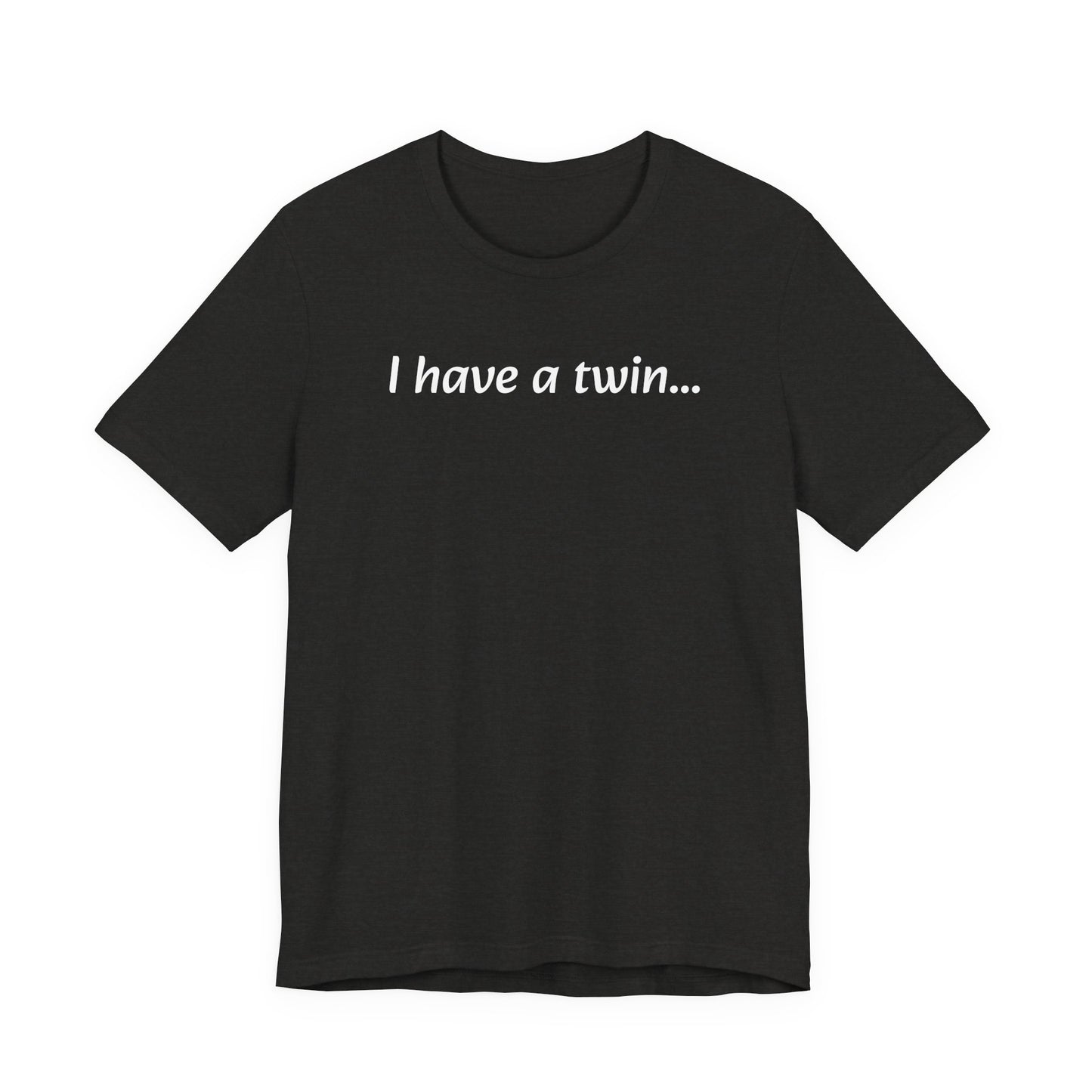 "I have a twin..." Jersey Short Sleeve Tee