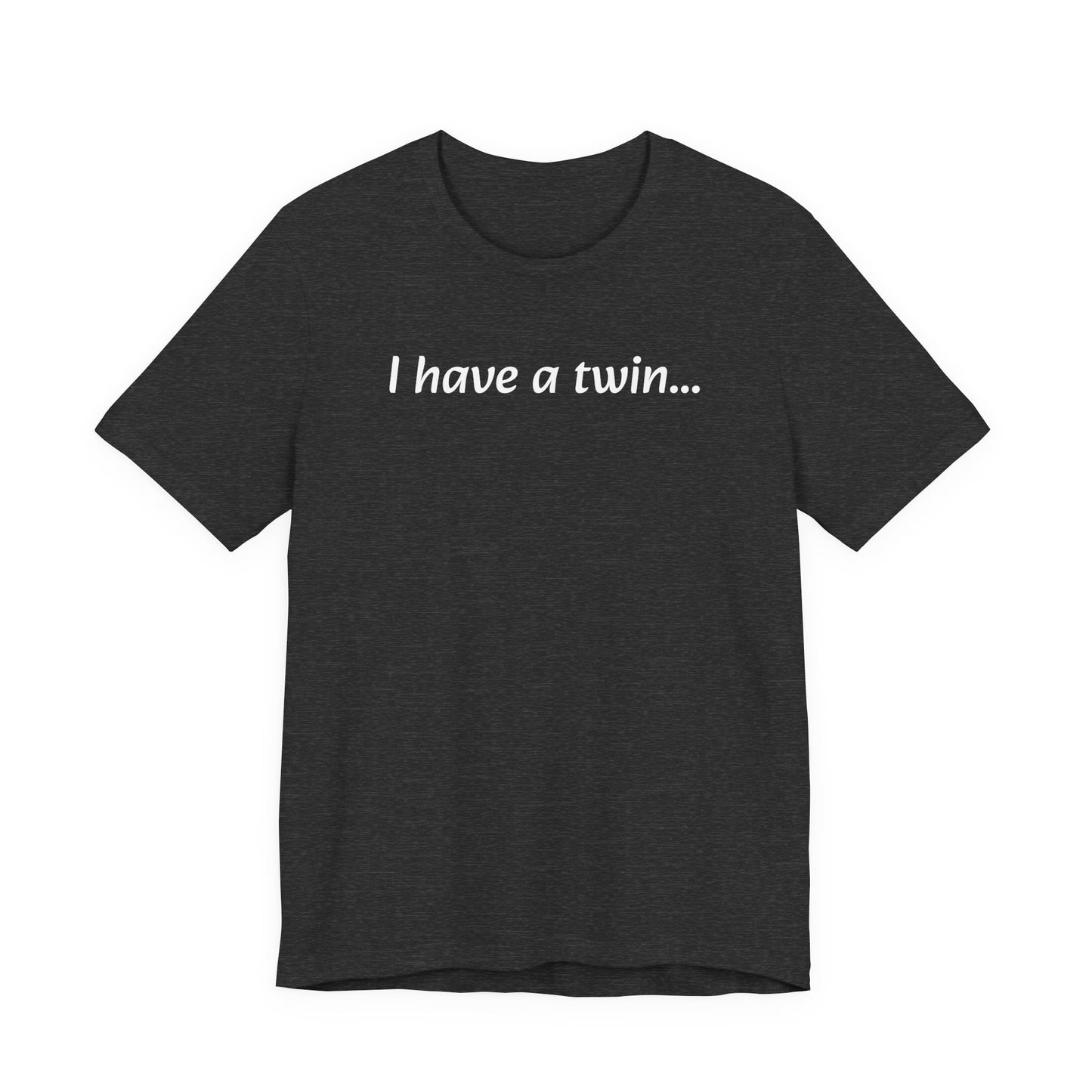 "I have a twin..." Jersey Short Sleeve Tee