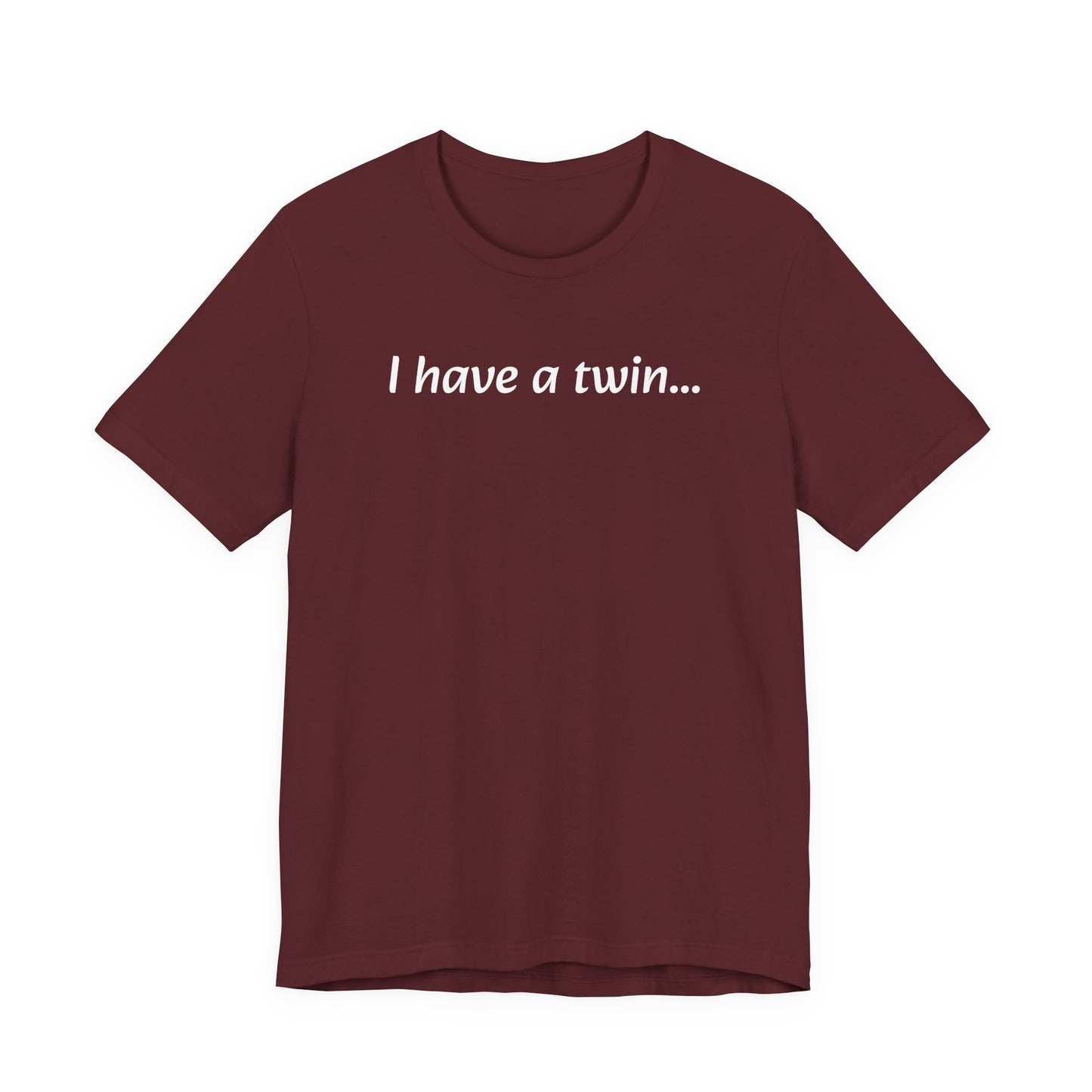 "I have a twin..." Jersey Short Sleeve Tee