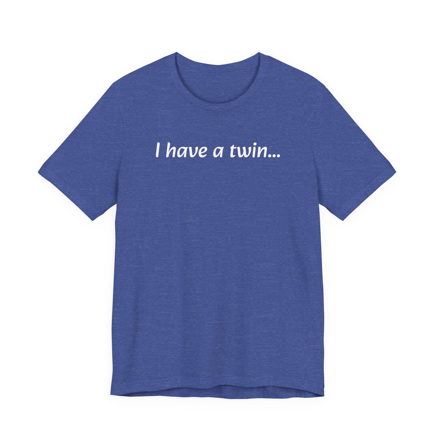 "I have a twin..." Jersey Short Sleeve Tee